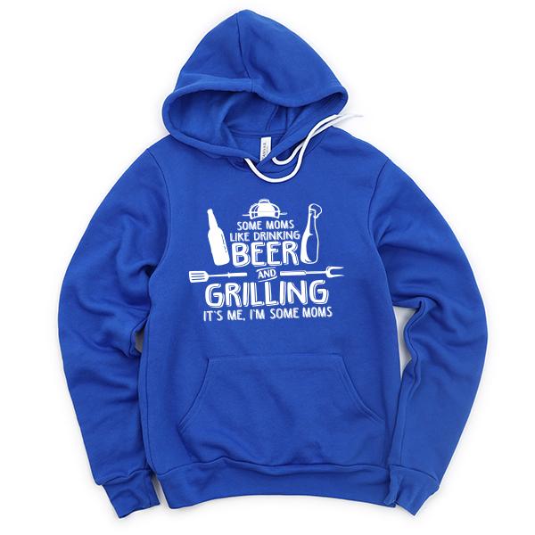 Some Moms Like Drinking Beer and Grilling It&#39;s Me, I&#39;m Some Moms - Hoodie Sweatshirt