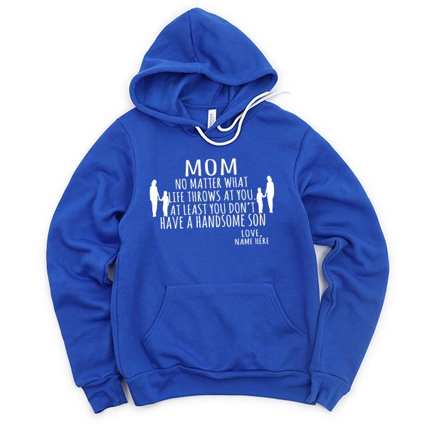MOM No Matter What Life Throws At You At Least You Don&#39;t Have A Handsome Son - Hoodie Sweatshirt