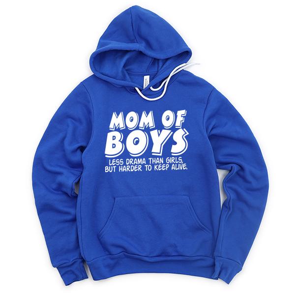 Mom Of Boys Less Drama Than Girls But Harder To Keep Alive - Hoodie Sweatshirt
