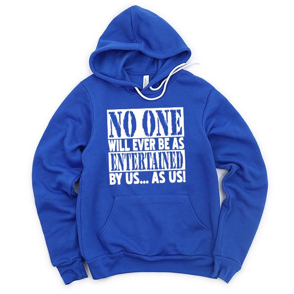 No One Will Ever Be As Entertained By Us As Us - Hoodie Sweatshirt