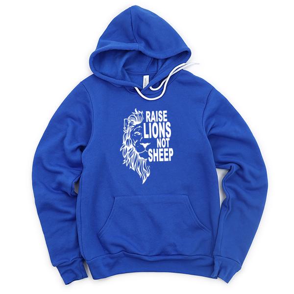 Raise Lions Not Sheep - Hoodie Sweatshirt
