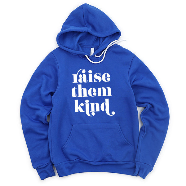 Raise Them Kind - Hoodie Sweatshirt