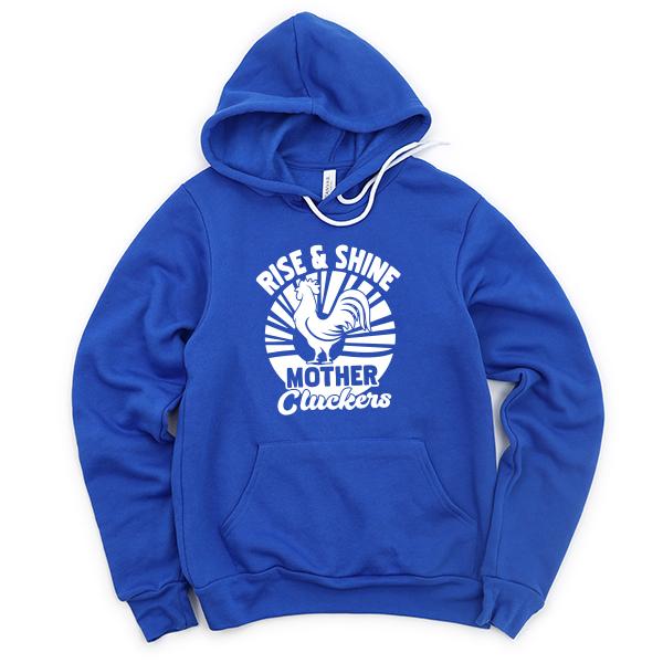 Rise &amp; Shine Mother Cluckers - Hoodie Sweatshirt