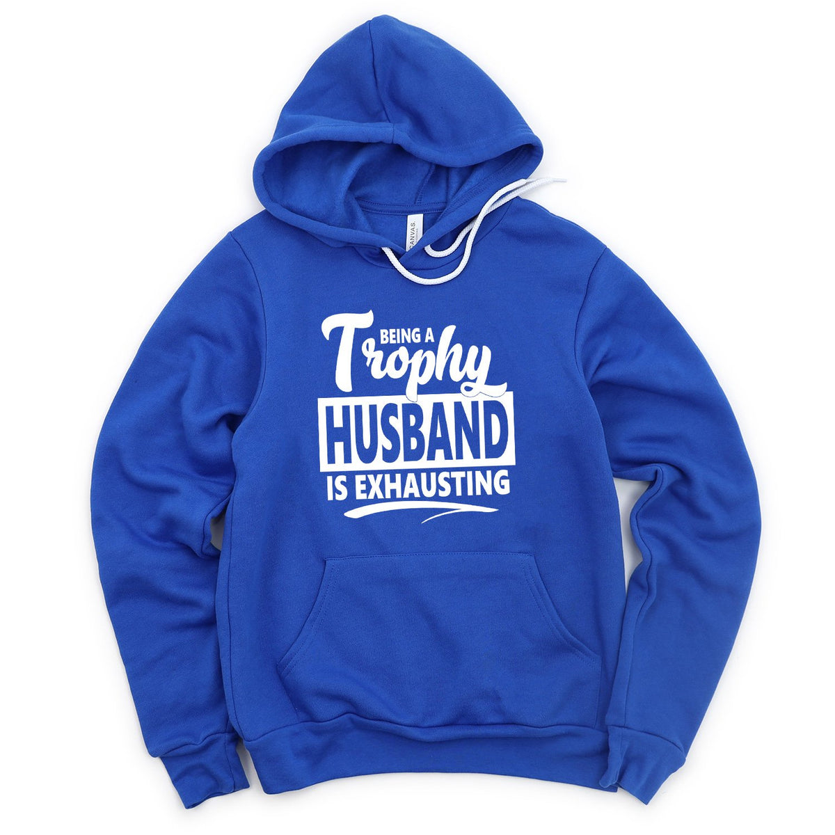 Being A Trophy Husband is Exhausting - Hoodie Sweatshirt