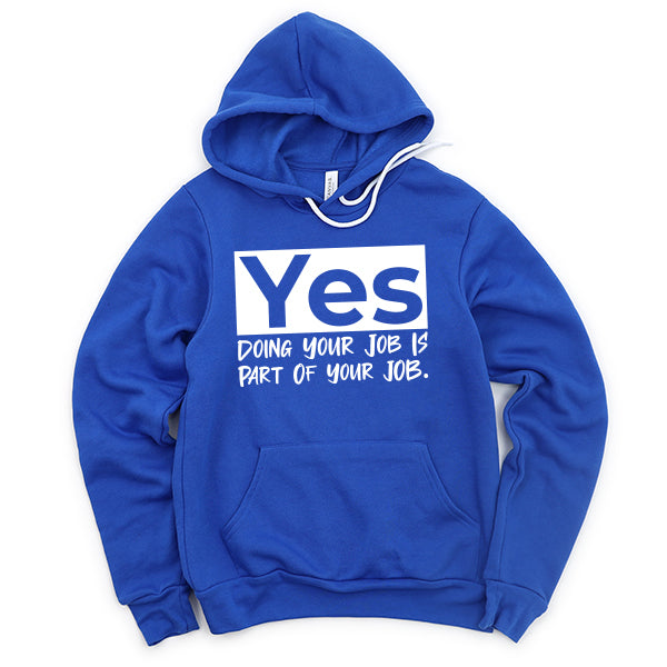 Yes Doing Your Job is Part of Your Job - Hoodie Sweatshirt