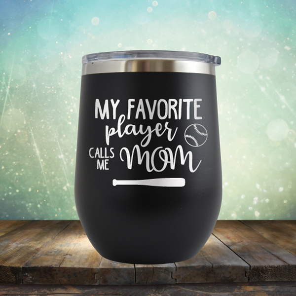 My Favorite Player Calls me Mom Baseball - Stemless Wine Cup