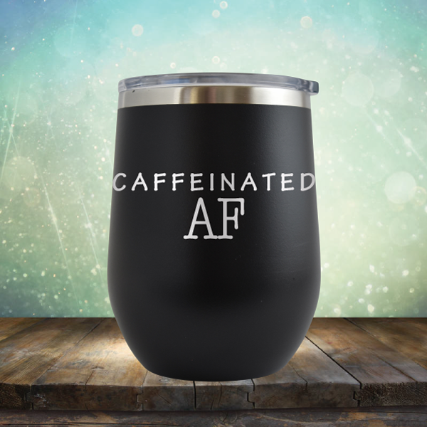 Caffeinated AF - Stemless Wine Cup