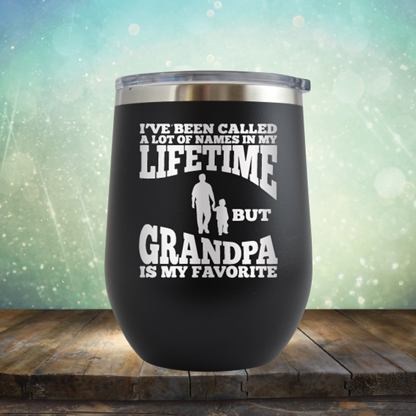 I&#39;ve Been Called a Lot of Names in My Lifetime But Grandpa is My Favorite - Stemless Wine Cup