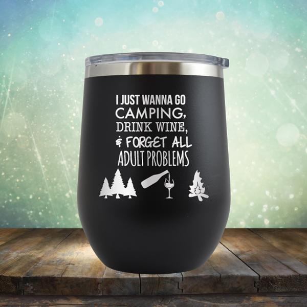 I Just Wanna Go Camping &amp; Forget All Adult Problems - Stemless Wine Cup