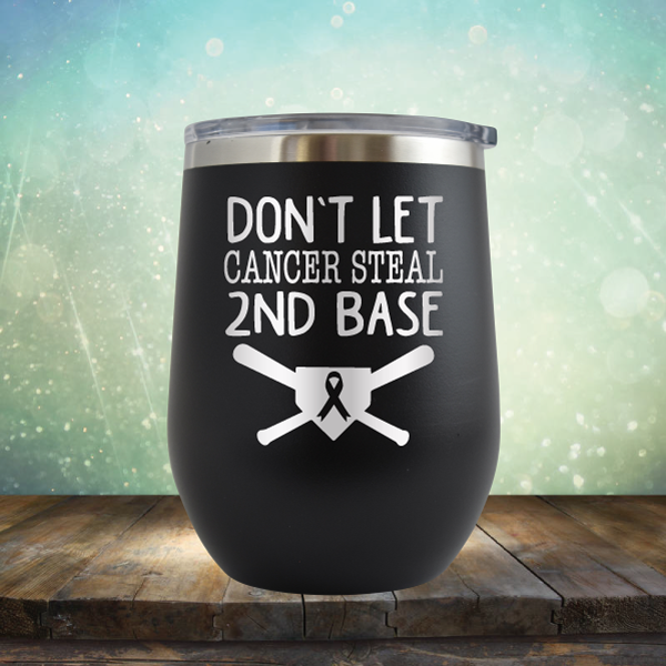 Don&#39;t Let Cancer Steal 2nd Base - Stemless Wine Cup