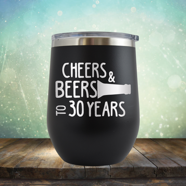 Cheers &amp; Beers to 30 Years - Stemless Wine Cup