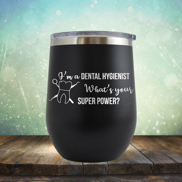 I&#39;m A Dental Hygienist. What’s Your Super Power - Stemless Wine Cup