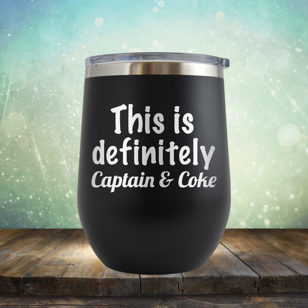 This is Definitely Captain &amp; Coke - Stemless Wine Cup