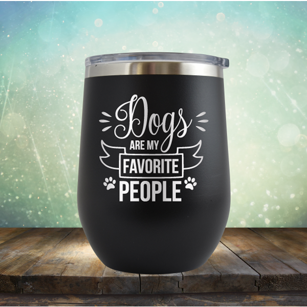 Dogs are my Favorite People - Stemless Wine Cup