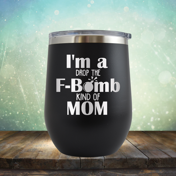 F-Bomb Kind of Mom - Stemless Wine Cup