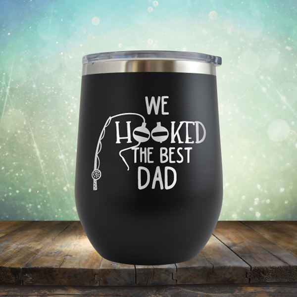 We Hooked the Best Dad - Stemless Wine Cup