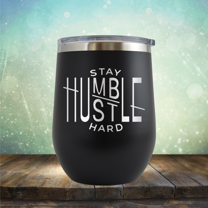 Stay Humble Hustle Hard - Stemless Wine Cup