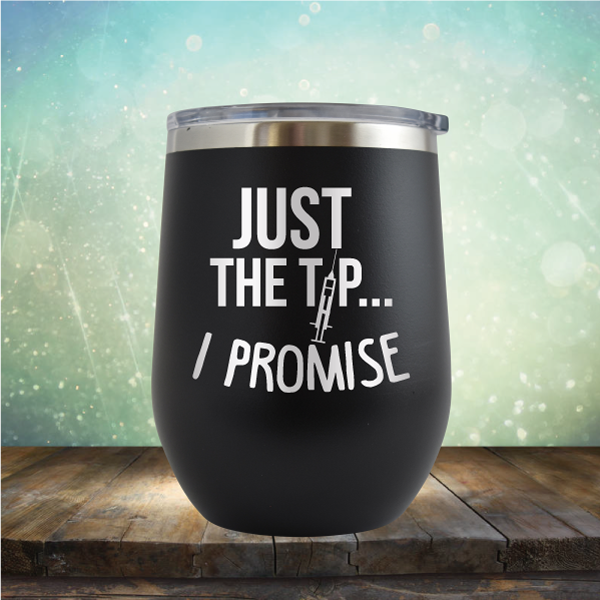 Just the Tip I Promise - Stemless Wine Cup