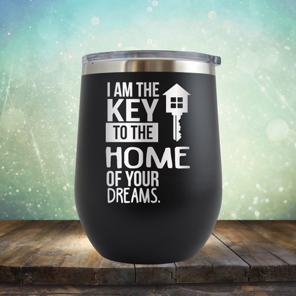 I am the Key to the Home of Your Dreams - Stemless Wine Cup