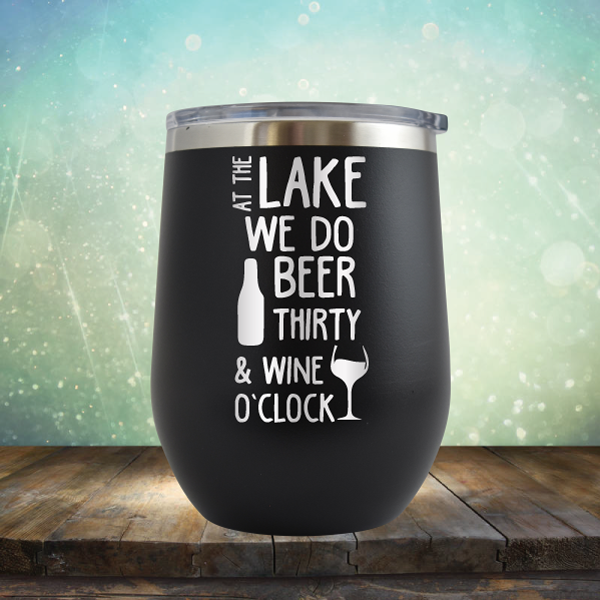 At the Lake We Do Beer Thirty &amp; Wine&#39;O Clock - Stemless Wine Cup