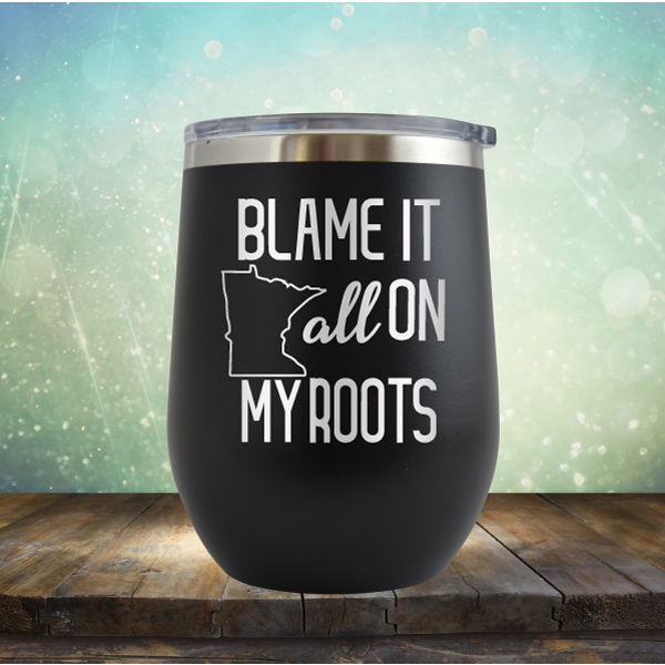 Blame it All on my Minnesota Roots - Stemless Wine Cup