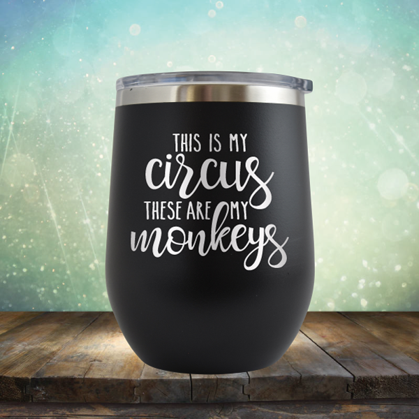 This is My Circus These are My Monkeys - Stemless Wine Cup