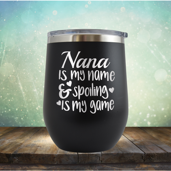 Nana is my Name &amp; Spoiling is my Game - Stemless Wine Cup