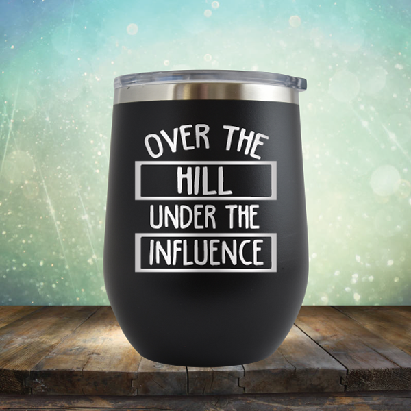 Over the Hill Under the Influence - Stemless Wine Cup