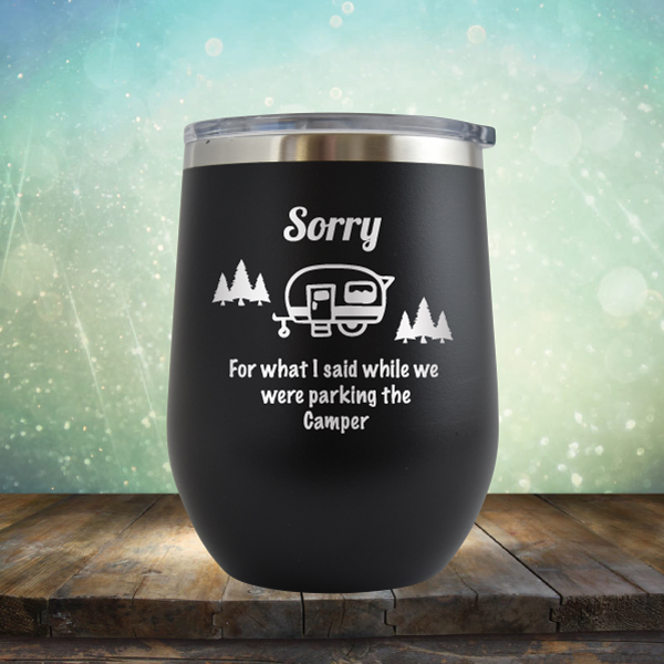 Sorry for What I Said While We were Parking the Camper - Stemless Wine Cup