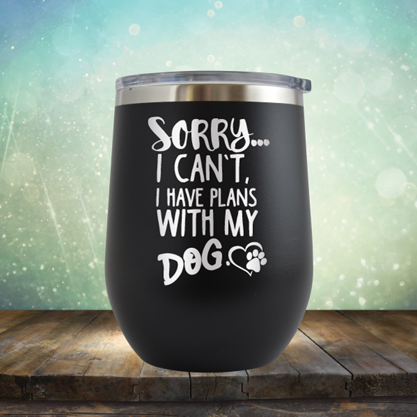 Sorry I Can&#39;t, I Have Plans With My Dog - Stemless Wine Cup