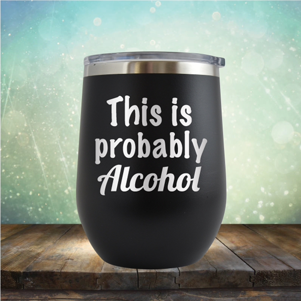 This is Probably Alcohol - Stemless Wine Cup