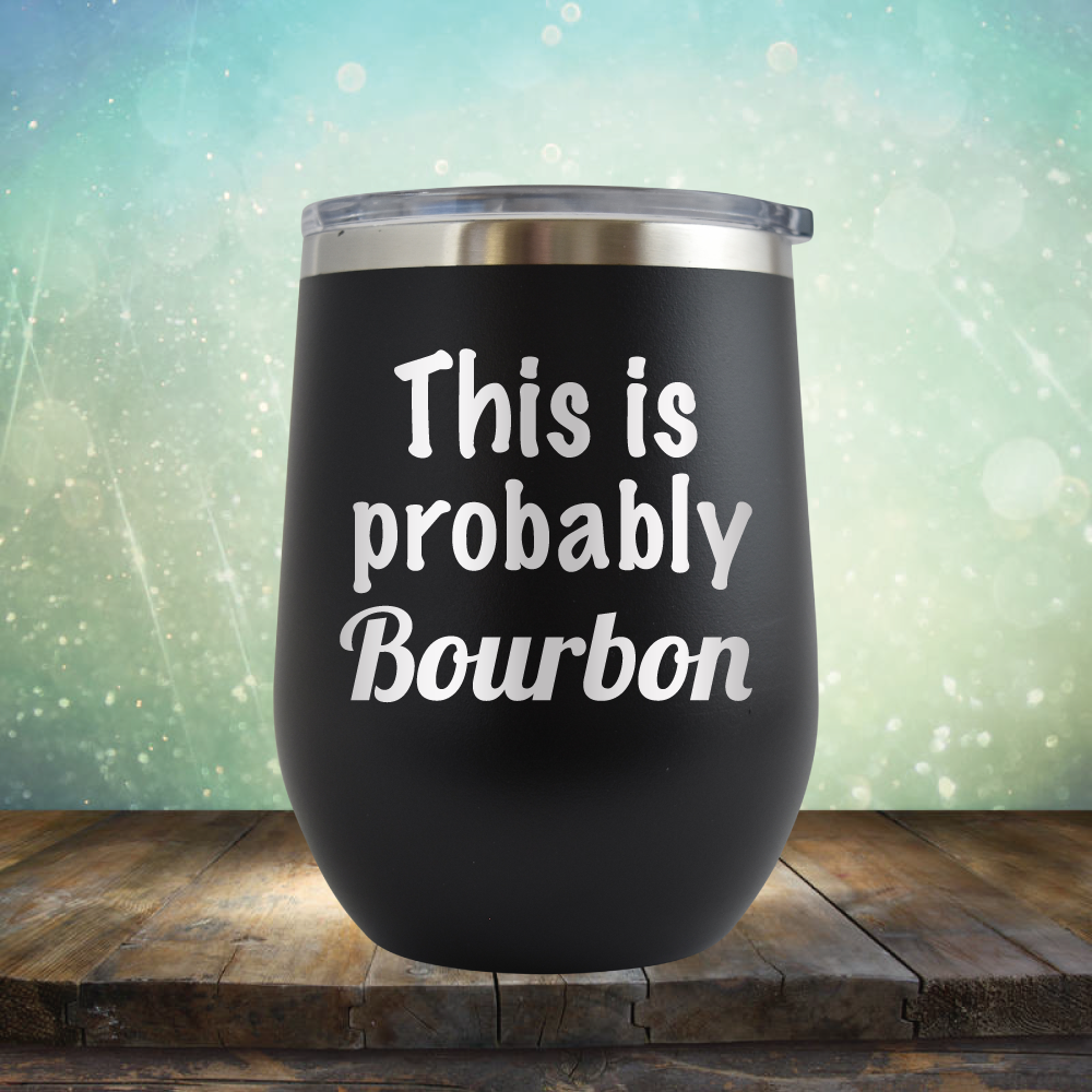 This is Probably Bourbon - Stemless Wine Cup