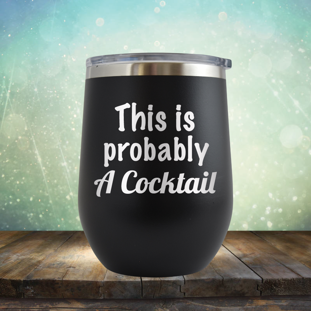 This is Probably Cocktail - Stemless Wine Cup