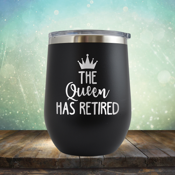 The Queen has Retired - Stemless Wine Cup