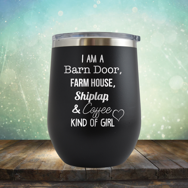 I am A Barn Door, Farm House, Shiplap &amp; Coffee Kind of Girl - Stemless Wine Cup