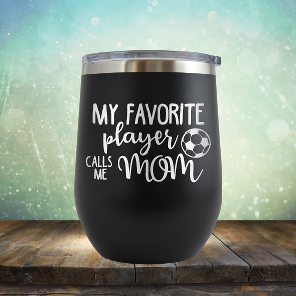 My Favorite Player Calls me Mom Soccer - Stemless Wine Cup