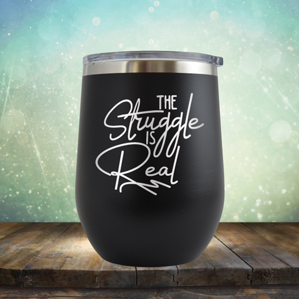 The Struggle is Real - Stemless Wine Cup