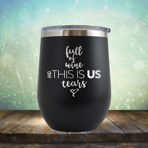 full of wine and THIS IS US tears - Stemless Wine Cup