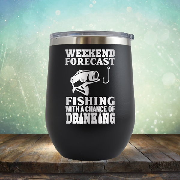 Weekend Forecast Fishing with A Chance of Drinking - Stemless Wine Cup