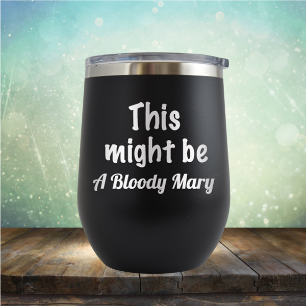 This Might Be A Bloody Mary - Stemless Wine Cup