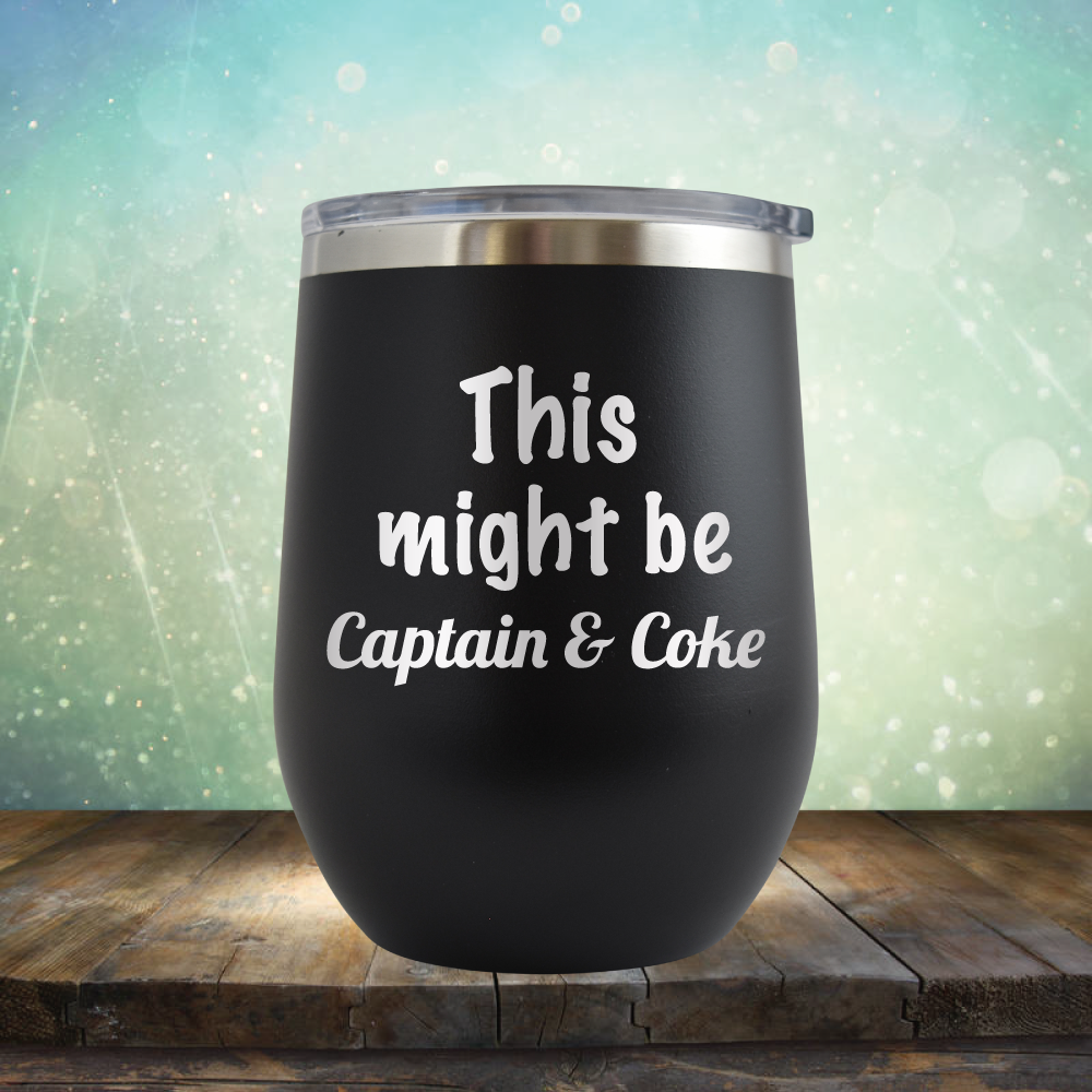 This Might Be Captain &amp; Coke - Stemless Wine Cup
