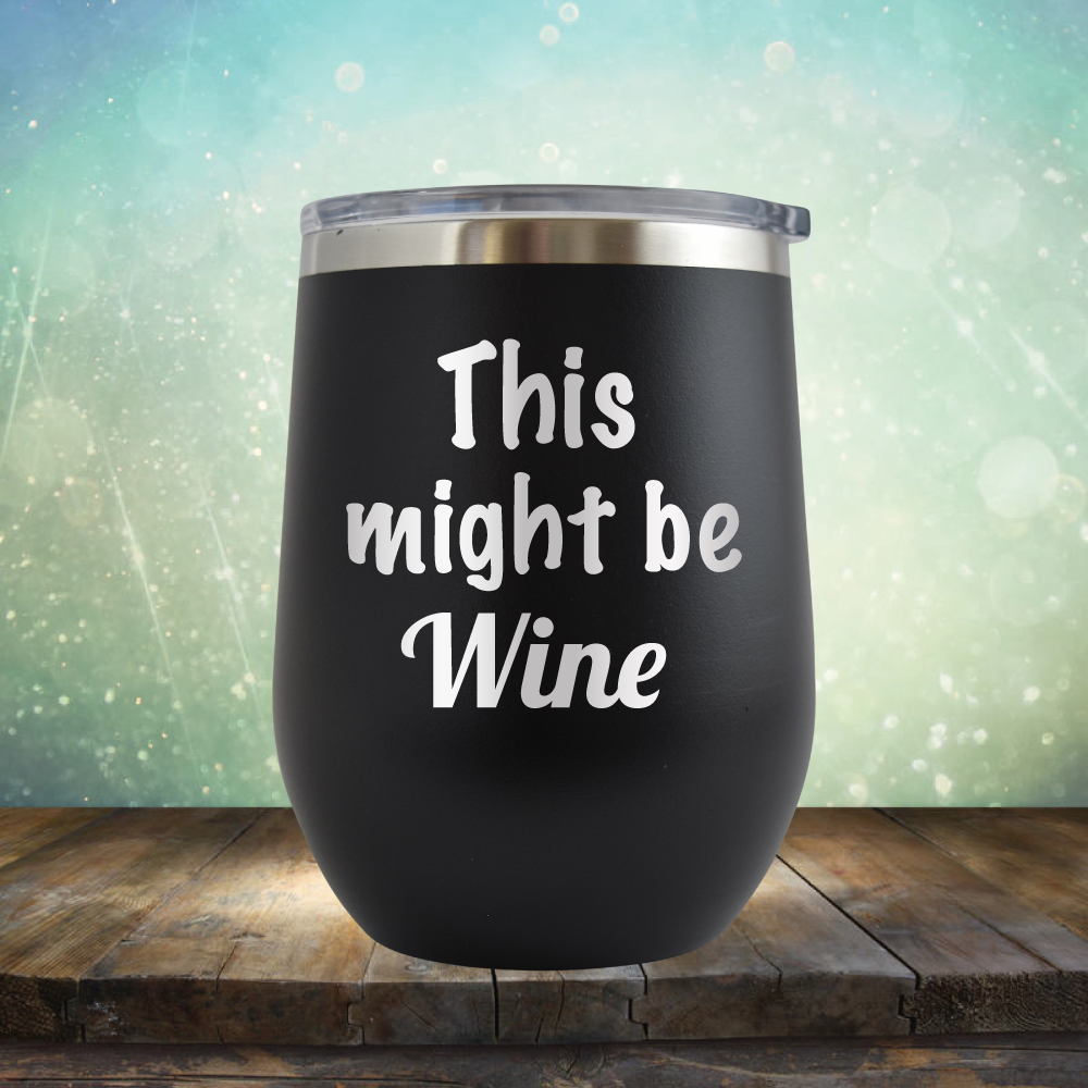 This Might Be Wine - Stemless Wine Cup