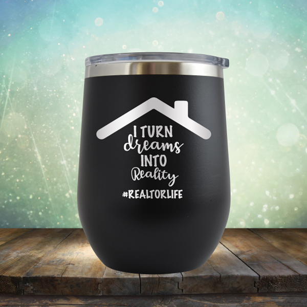 I Turn Dreams into Reality - Stemless Wine Cup