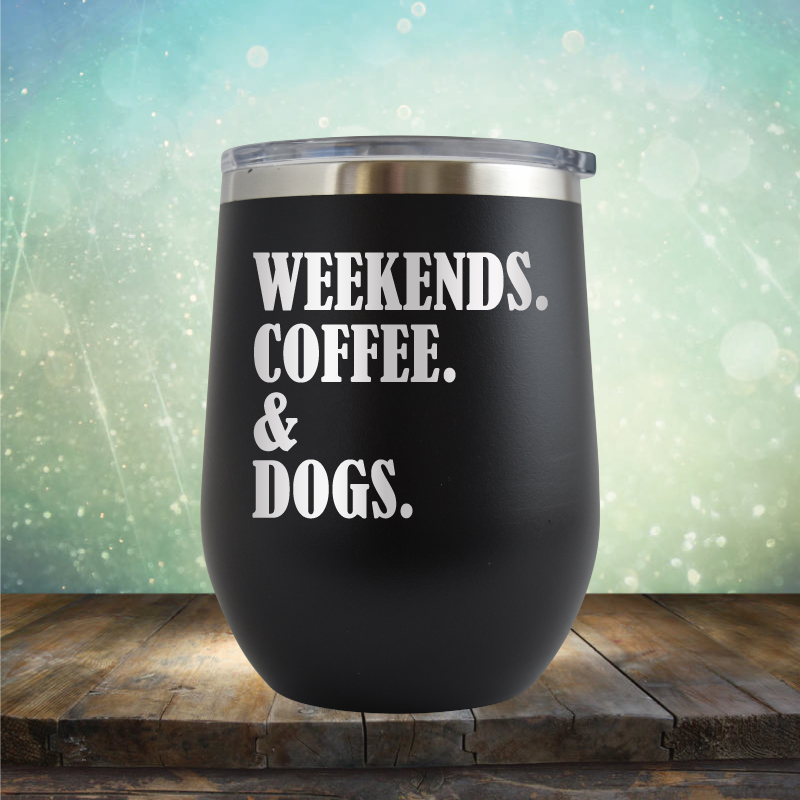 Weekends, Coffee &amp; Dogs - Stemless Wine Cup