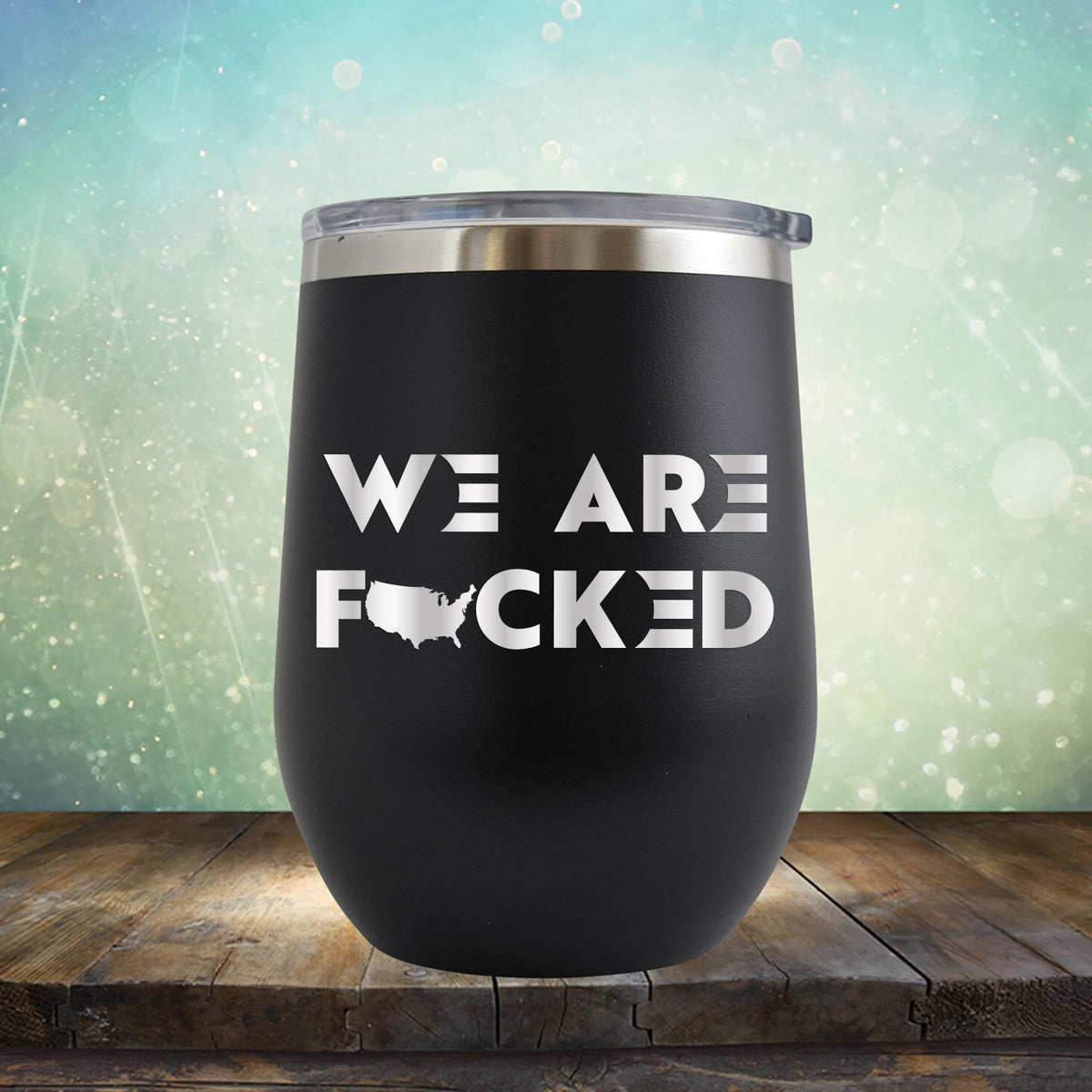 America We Are Fucked - Stemless Wine Cup