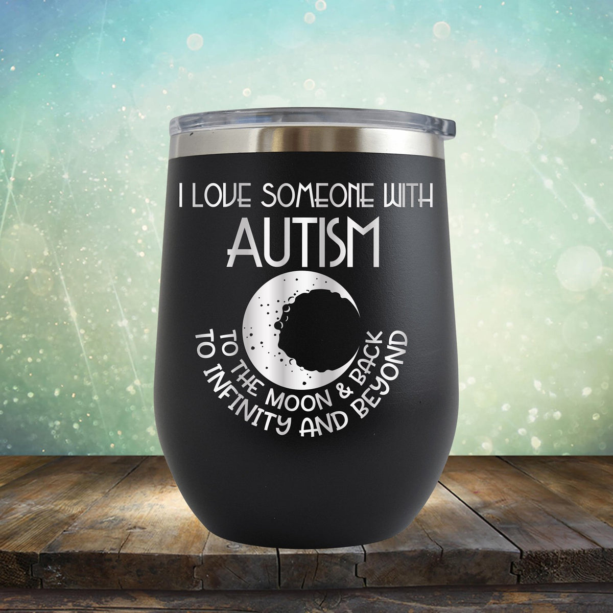 I Love Someone with the Autism to the Moon &amp; Back - Wine Tumbler