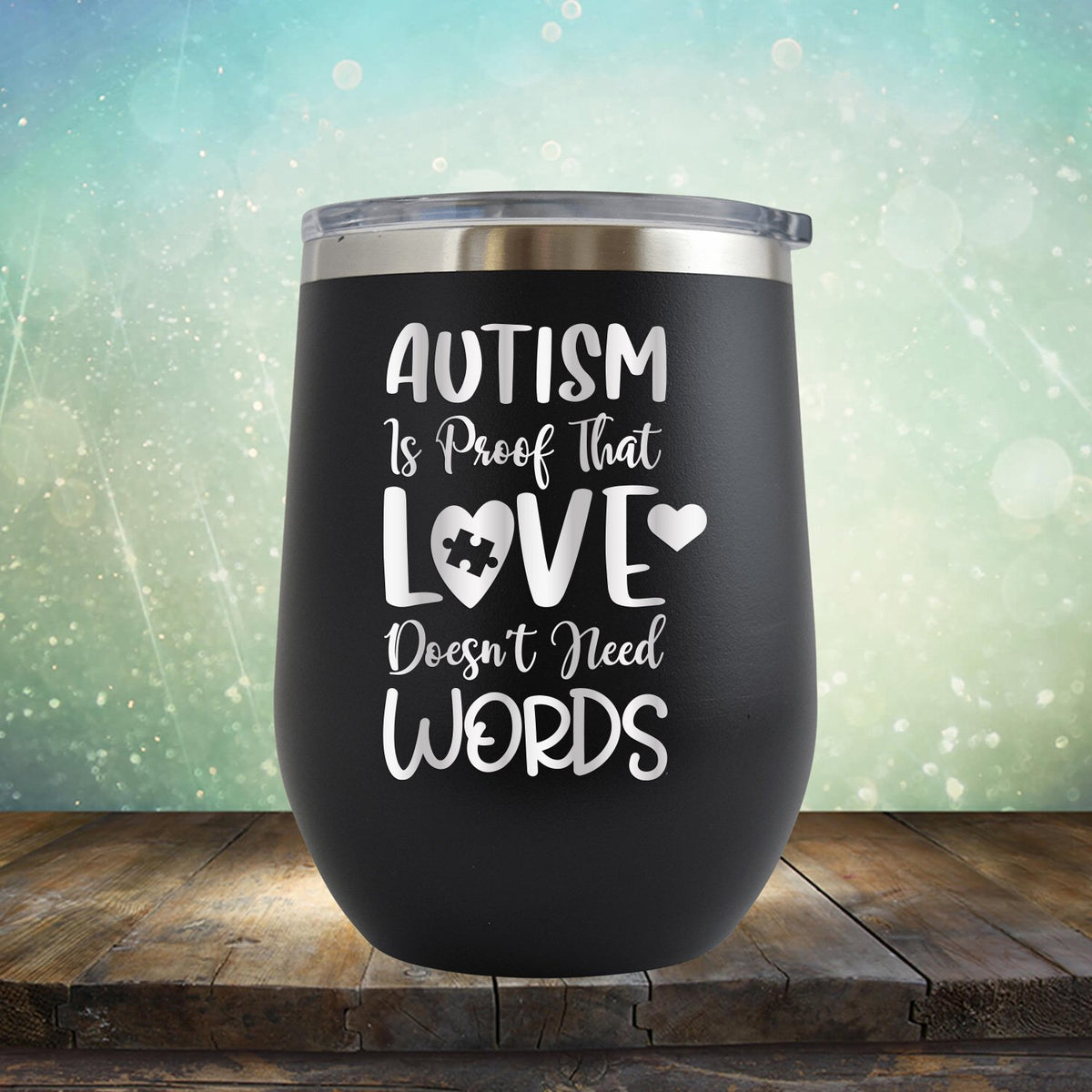 Autism is Proof That Love Doesn&#39;t Need Words - Wine Tumbler