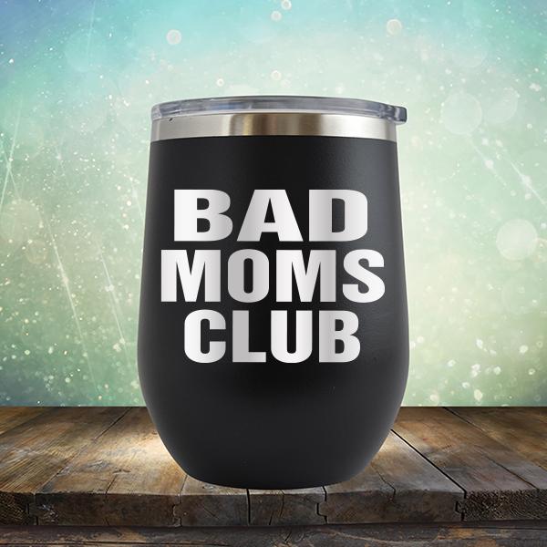 Bad Moms Club - Stemless Wine Cup