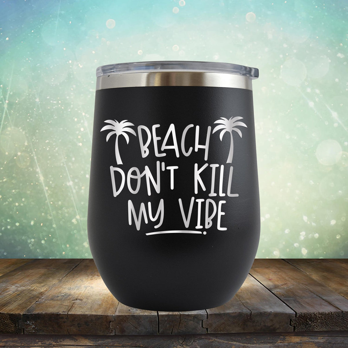 Beach Don&#39;t Kill My Vibe - Stemless Wine Cup
