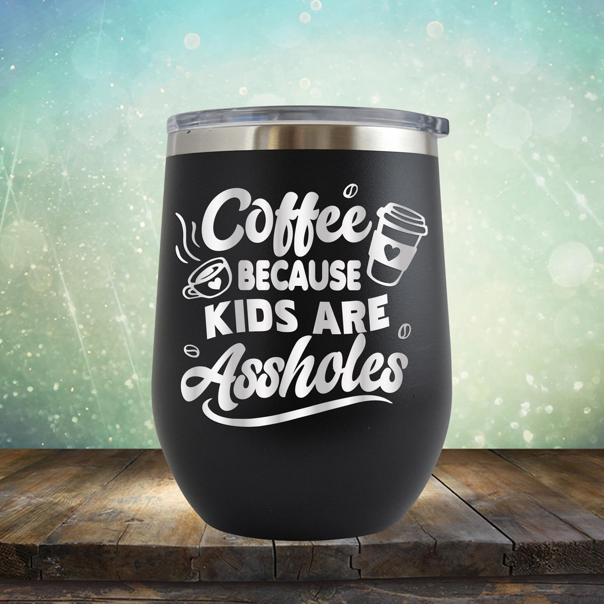 Coffee Because Kids are Assholes - Stemless Wine Cup